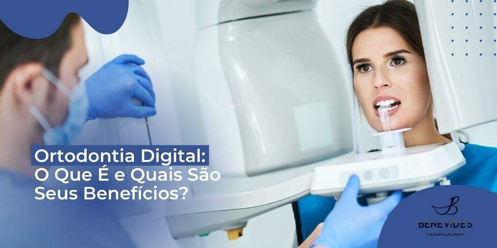 Ortodontia Digital: O Que É e Quais São Seus Benefícios?