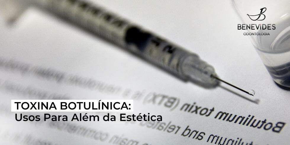 Toxina Botulínica: Usos Para Além da Estética