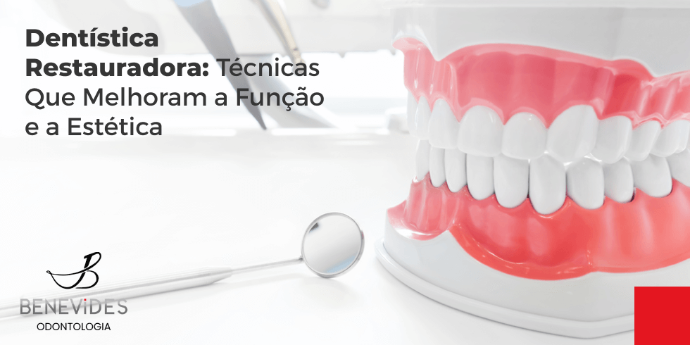 Dentística Restauradora: Técnicas Que Melhoram a Função e a Estética