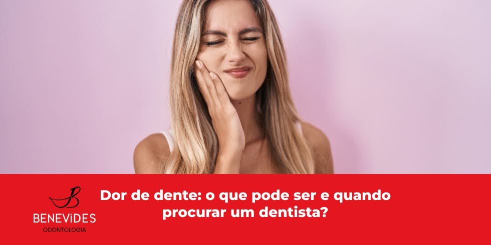 Dor de dente: o que pode ser e quando procurar um dentista?